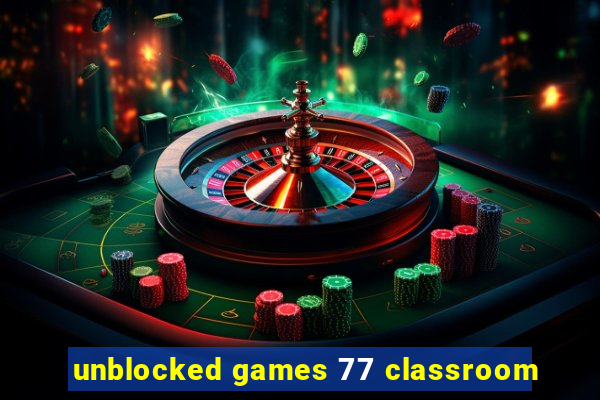 unblocked games 77 classroom